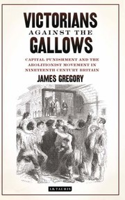 Cover of: Victorians Against The Gallows Capital Punishment And The Abolitionist Movement In Nineteenth Century Britain