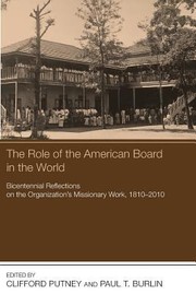 Cover of: The Role Of The American Board In The World Bicentennial Reflections On The Organizations Missionary Work 18102010