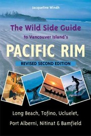 Cover of: The Wild Side Guide To Vancouver Islands Pacific Rim Long Beach Tofino Ucluelet Port Alberni Nitinat Bamfield
