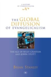 Cover of: The Global Diffusion Of Evangelicalism The Age Of Billy Graham And John Stott