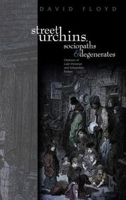 Cover of: Street Urchins Sociopaths And Degenerates Orphans Of Latevictorian And Edwardian Fiction