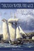 Cover of: Through Water, Ice & Fire: Schooner Nancy of the War of 1812