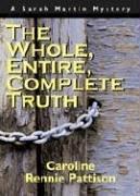 Cover of: The Whole, Entire, Complete Truth: A Sarah Martin Mystery (Sarah Martin Mysteries)