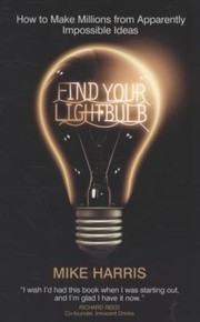 Cover of: Find Your Lightbulb How To Make Millions From Apparently Impossible Ideas