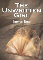 The Unwritten Girl by James Bow