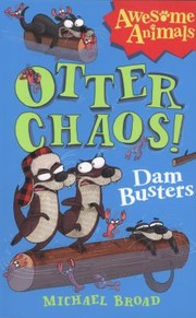 Cover of: Otter Chaos  The Dam Busters
            
                Awesome Animals by 