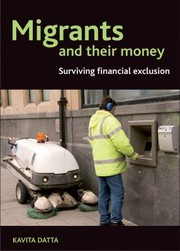 Migrants And Their Money Surviving Financial Exclusion In London by Kavita Datta