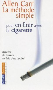 Cover of: La Mthode Simple Pour En Finir Avec La Cigarette Arrter De Fumer En Fait Cest Facile