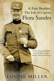 A Fine Brother The Life Of Captain Flora Sandes by Louise Miller