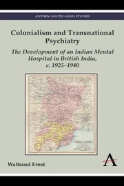 Cover of: Colonialism And Transnational Psychiatry The Development Of An Indian Mental Hospital In