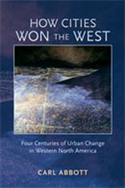 Cover of: How Cities Won The West Four Centuries Of Urban Change In Western North America by 