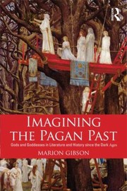 Cover of: Imagining The Pagan Past Gods And Goddesses In Literature And History Since The Dark Ages