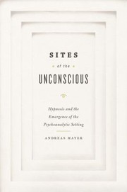 Cover of: Sites Of The Unconscious Hypnosis And The Emergence Of The Psychoanalytic Setting by 
