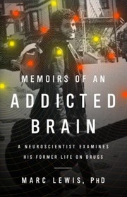 Cover of: Memoirs Of An Addicted Brain A Neuroscientist Examines His Former Life On Drugs by 