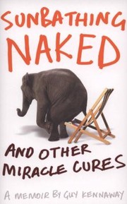 Cover of: Sunbathing Naked And Other Miracle Cures A Memoir