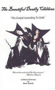 Cover of: The Beautiful Deadly Children The Gospel According To Goth A Kabaret Grotesque