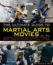 Cover of: The Ultimate Guide To Martial Arts Movies Of The 1970s 500 Films Loaded With Action Weapons And Warriors by 