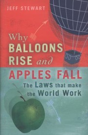 Cover of: Why Balloons Rise And Apples Fall The Laws That Make The World Work