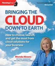 Cover of: Bringing The Cloud Down To Earth How To Choose Launch And Get The Most From Cloud Solutions For Your Business by 