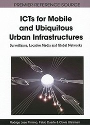 Cover of: Icts For Mobile And Ubiquitous Urban Infrastructures Surveillance Locative Media And Global Networks