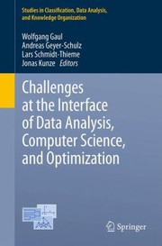 Cover of: Challenges At The Interface Of Data Analysis Computer Science And Optimization Proceedings Of The 34th Annual Conference Of The Gesellschaft Fr Klassifikation E V Karlsruhe July 2123 2010 by 