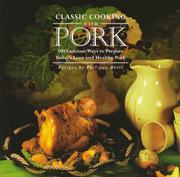 Cover of: Classic Cooking With Pork: 100 Luscious Ways to Prepare Today's Lean and Healthy Pork