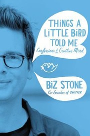Cover of: Things A Little Bird Told Me Confessions Of The Creative Mind