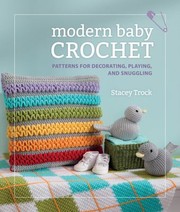 Cover of: Modern Baby Crochet Patterns For Decorating Playing And Snuggling by 