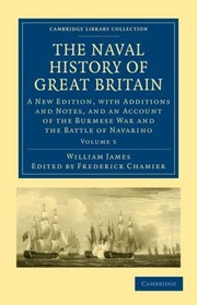Cover of: The Naval History Of Great Britain A New Edition With Additions And Notes And An Account Of The Burmese War And The Battle Of Navarino