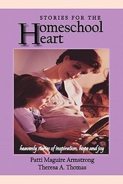 Cover of: Stories For The Homeschool Heart Heavenly Stories Of Inspiration Hope And Joy