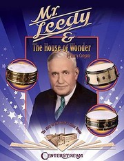 Mr Leedy And The House Of Wonder The Story Of The Worlds Finest Drums by Harry Cangany