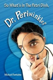 Cover of: So Whats in the Petri Dish Dr Periwinkle