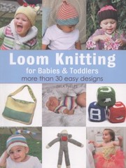 Cover of: Loom Knitting For Babies Toddlers More Than 30 Easy Designs