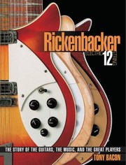 Rickenbacker Electric 12 String The Story Of The Guitars The Music And The Great Players by Tony Bacon