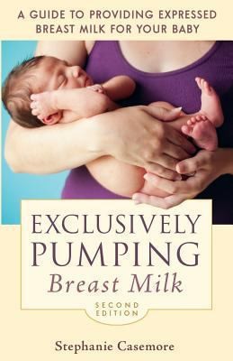 Exclusively Pumping Breast Milk A Guide To Providing Expressed Breast Milk For Your Baby