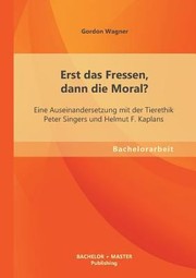 Cover of: Erst Das Fressen Dann Die Moral Eine Auseinandersetzung Mit Der Tierethik