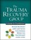 Cover of: The Trauma Recovery Group A Guide For Practitioners