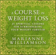 Cover of: A Course In Weight Loss 21 Spiritual Lessons For Surrendering Your Weight Forever by 