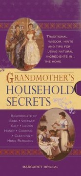 Cover of: Grandmothers Household Secrets Traditional Wisdom Hints And Tips For Using Natural Ingredients In The Home by 