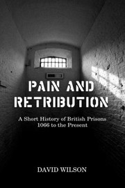 Cover of: Pain And Retribution A Short History Of British Prisons 1066 To The Present by 