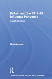 Cover of: Britain And The 191819 Influenza Pandemic A Dark Epilogue by 