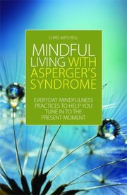 Cover of: Mindful Living With Aspergers Syndrome Everyday Mindfulness Practices To Help You Tune In To The Present Moment