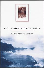 Too close to the falls by Catherine Gildiner
