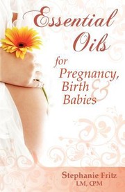 Cover of: Essential Oils For Pregnancy Birth Babies by Stephanie Fritz