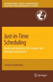 Cover of: Justintime Scheduling Models And Algorithms For Computer And Manufacturing Systems