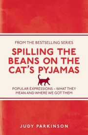 Cover of: Spilling The Beans On The Cats Pyjamas Popular Expressions What They Mean And Where We Got Them