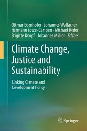 Cover of: Climate Change Justice And Sustainability Linking Climate And Development Policy