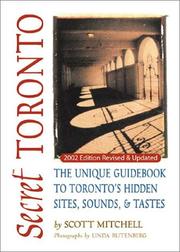 Cover of: Secret Toronto: the unique guidebook to Toronto's hidden sites, sounds & tastes