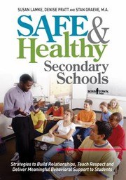 Cover of: Safe Healthy Secondary Schools Strategies To Build Relationships Teach Respect And Deliver Meaningful Behavioral Support To Students