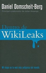 Dentro De Wikileaks Mi Etapa En La Web Ms Peligrosa Del Mundo by Ana Duque De Vega